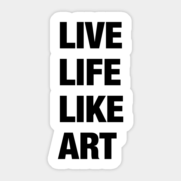 Live Life Like Art (light) Sticker by tztees